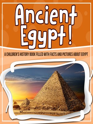 cover image of Ancient Egypt! a Children's History Book Filled With Facts and Pictures About Egypt